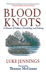 Blood knots : a memoir of fathers, friendship, and fishing cover image cdn