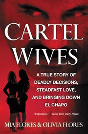 Cartel wives : a true story of deadly decisions, steadfast love, and bringing down El Chapo cover image cdn