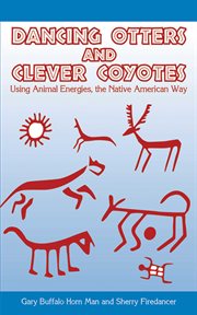 Dancing Otters and Clever Coyotes : Using Animal Energies, the Native American Way cover image cdn
