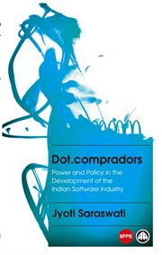 Dot.compradors : power and policy in the development of the Indian software industry cover image cdn