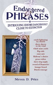 Endangered phrases : intriguing idioms dangerously close to extinction cover image cdn