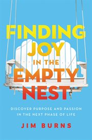 Finding joy in the empty nest : discover purpose and passion in the next phase of life cover image cdn