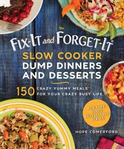 Fix-it and forget-it slow cooker dump dinners & desserts : 150 crazy yummy meals for your crazy busy life cover image cdn