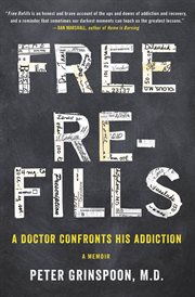 Free refills : a doctor confronts his addiction cover image cdn