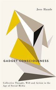 Gadget consciousness : Collective thought, will and action in the age of social media cover image cdn