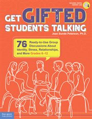 Get gifted students talking : how and why 75 ready-to-use group discussions about identity, stress, relationships, and more (grades 6-12) cover image cdn