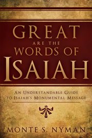 Great are the words of isaiah: an understandable guide to isaiah's monumental message : An Understandable Guide to Isaiah's Monumental Message cover image cdn