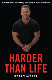 Harder than life : Overcoming Poverty, Addiction, and Violence cover image cdn