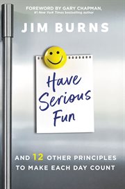 Have serious fun : and 12 other principles to make each day count cover image cdn