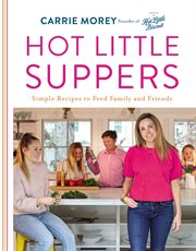 Hot little suppers : simple recipes to feed family and friends cover image cdn