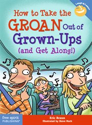 How to take the groan out of grown-ups (and get along!) cover image cdn