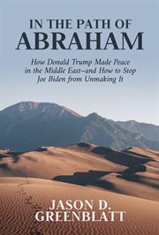 In the path of Abraham : how Donald Trump made peace in the middle east - and how to stop Joe Biden from unmaking it cover image cdn
