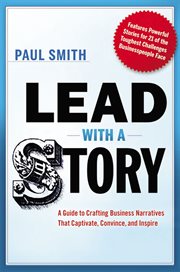 Lead with a story : a guide to crafting business narratives that captivate, convince, and inspire cover image cdn