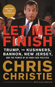 Let me finish : Trump, the Kushners, Bannon, New Jersey, and the power of in-your-face politics cover image cdn