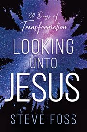 Looking unto Jesus : 30 days of transformation cover image cdn