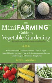 The mini farming guide to vegetable gardening : self-sufficiency from asparagus to zucchini cover image cdn