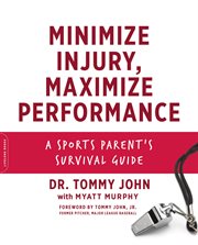 Minimize injury, maximize performance : a sports parent's survival guide cover image cdn
