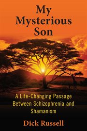 My mysterious son : a life-changing passage between schizophrenia and shamanism cover image cdn