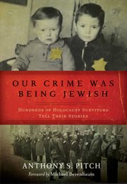 Our crime was being Jewish : hundreds of Holocaust survivors tell their stories cover image cdn