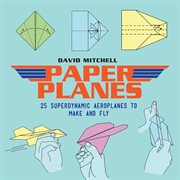 Paper Planes 25 : Superdynamic Aeroplanes to Make and Fly cover image cdn