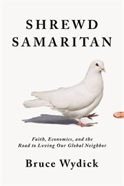 Shrewd Samaritan : faith, economics, and the road to loving our global neighbor cover image cdn