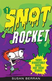 Snot Rocket : yucky, disgustingly gross, icky short stories cover image cdn
