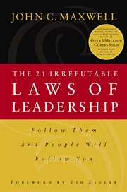 The 21 irrefutable laws of leadership : follow them and people will follow you cover image cdn