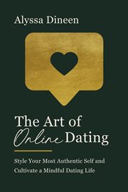The art of online dating : style your most authentic self and cultivate a mindful dating life cover image cdn