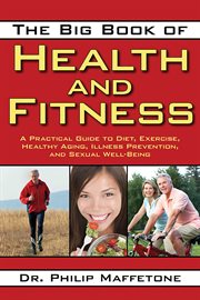 The Big Book of Health and Fitness : a Practical Guide to Diet, Exercise, Healthy Aging, Illness Prevention, and Sexual Well-Being cover image cdn