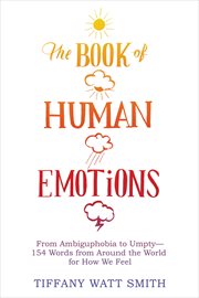 The book of human emotions : an encyclopedia of feeling from anger to wanderlust cover image cdn