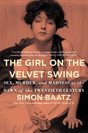 The girl on the velvet swing : sex, murder, and madness at the dawn of the twentieth century cover image cdn