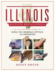 Illinois wildlife encyclopedia : an illustrated guide to birds, fish, mammals, reptiles, and amphibians cover image cdn