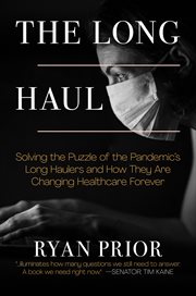 The long haul : solving the puzzle of the pandemic's long haulers and how they are changing healthcare forever cover image cdn