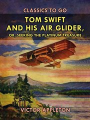Tom Swift and his air glider ; : or, Seeking the platinum treasure cover image cdn