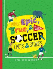 Totally epic, true & wacky soccer facts & stories cover image cdn