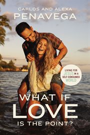 What if love is the point? : living for Jesus in a self-consumed world cover image cdn