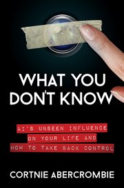 What you don't know : AI's unseen influence on your life and how to take back control cover image cdn