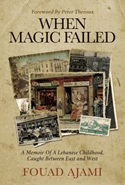 When magic failed : a memoir of a Lebanese childhood, caught between East and West cover image cdn