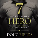 7 ways to be her hero : the one your wife has been waiting for cover image cdn