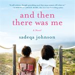 And then there was me : a novel of friendship, secrets and lies cover image cdn