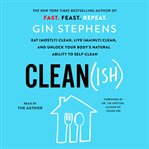 Clean(ish) : eat (mostly) clean, live (mainly) clean, and unlock your body's natural ability to self-clean cover image cdn