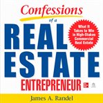 Confessions of a real estate entrepreneur : what it takes to win in high-stakes commercial real estate cover image cdn