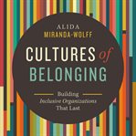 Cultures of belonging : building inclusive organizations that last cover image cdn