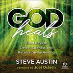 God heals : eight keys to defeat sickness and receive divine healing cover image cdn