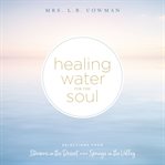 Healing water for the soul : selections from Streams in the desert and Springs in the valley cover image cdn
