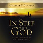 In step with God : understanding His ways and plans for your life cover image cdn