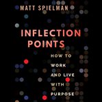 Inflection points : how to work and live with purpose cover image cdn