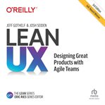 Lean ux: designing great products eith agile teams 3e : Designing Great Products Eith Agile Teams 3E cover image cdn