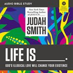 Life is _____ : God's Illogical Love Will Change Your Existence cover image cdn