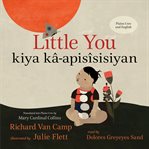 Little you / kiya kâ-apisîsisiyan : apisîsisiyan cover image cdn